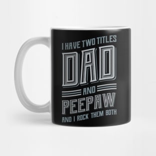 I have Two Titles Dad and Peepaw Mug